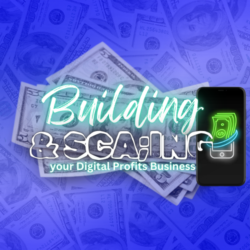 Building and Scaling your Digital Profits Business